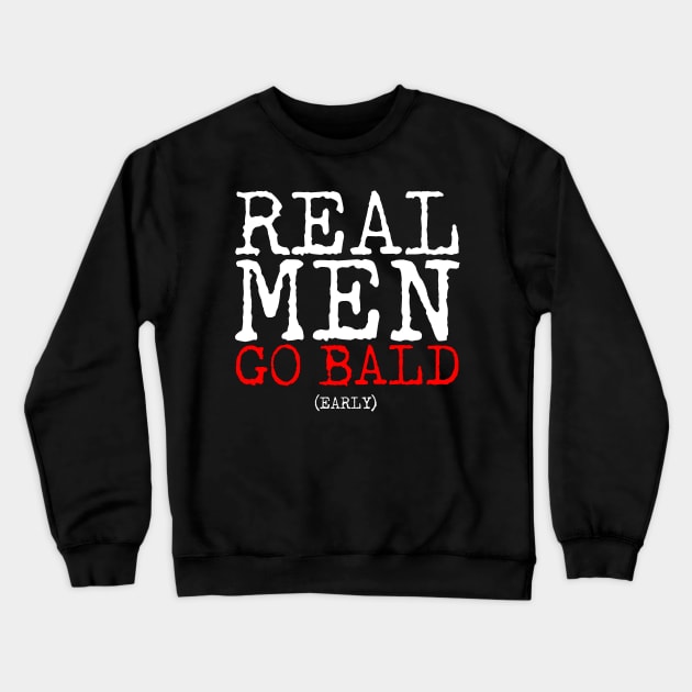 Real Men Go Bald Early Crewneck Sweatshirt by thingsandthings